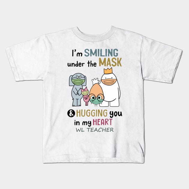 Im smiling under the mask & hugging you in my heart WL Teacher Kids T-Shirt by janetradioactive